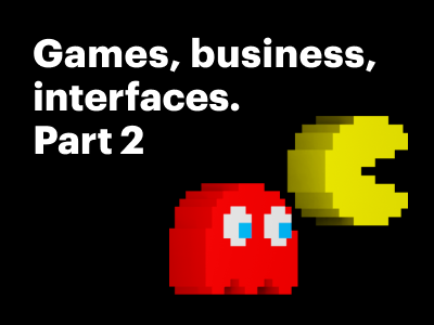 Games, business, interfaces. Part 2: Experience design tools